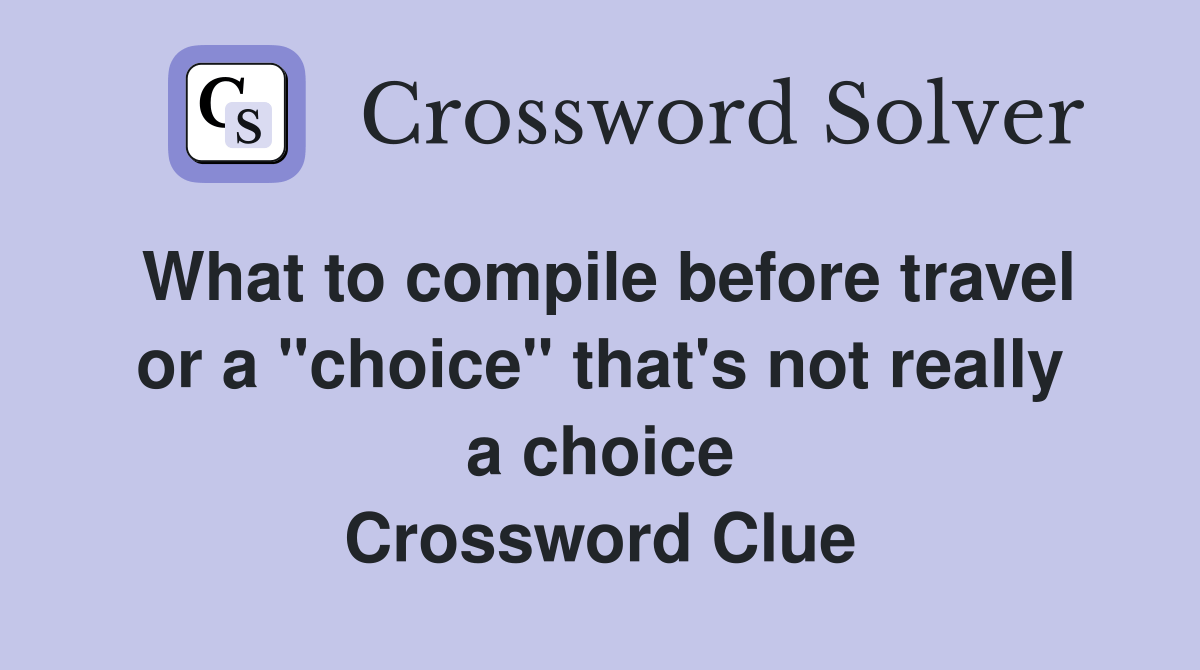 What to compile before travel or a "choice" that's not really a choice